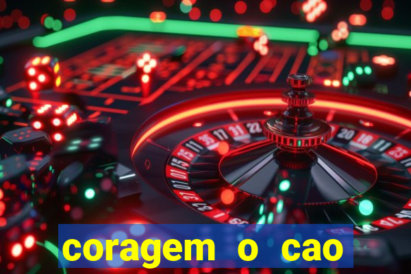 coragem o cao covarde assistir